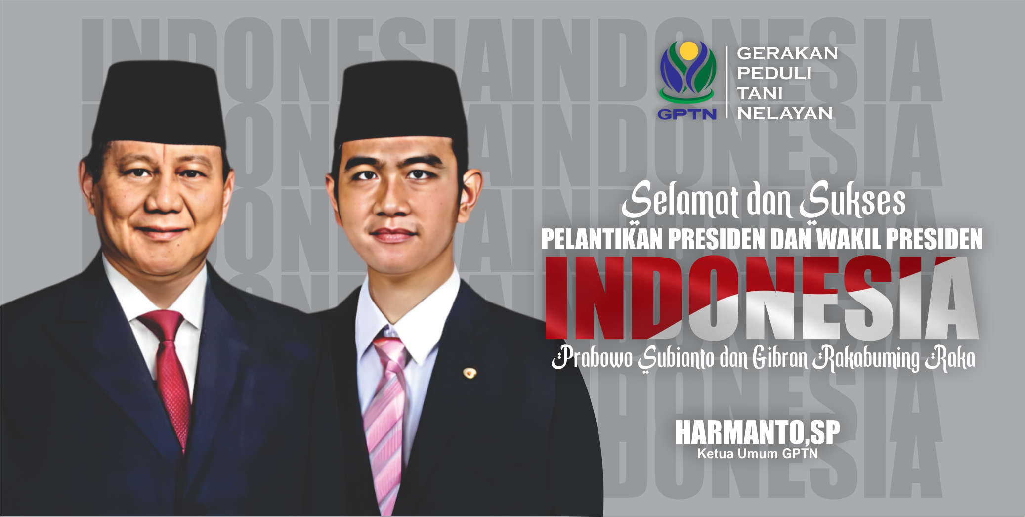 Selamat dan Sukses! Dewan Pimpinan Pusat Gerakan Peduli Tani Nelayan (GPTN) Ucapkan Selamat Atas Pelantikan Presiden dan Wakil Presiden Republik Indonesia 2024-2029.